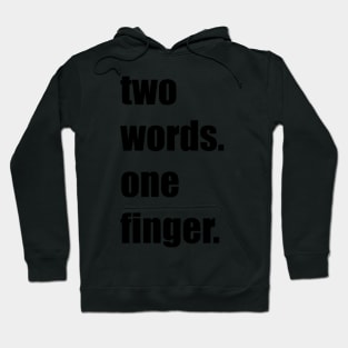 Funny, sarcastic funny gift, best friends gift, two words one finger Hoodie